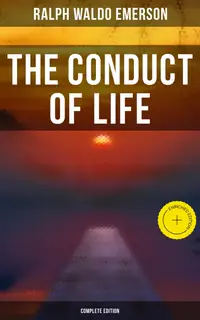 The Conduct of Life (Complete Edition) : Enriched edition.