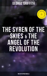 The Syren of the Skies & The Angel of the Revolution (Two Dystopian Novels) : Enriched edition.