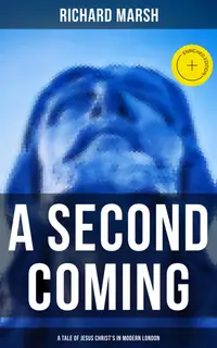 A Second Coming: A Tale of Jesus Christ's in Modern London : Enriched edition.