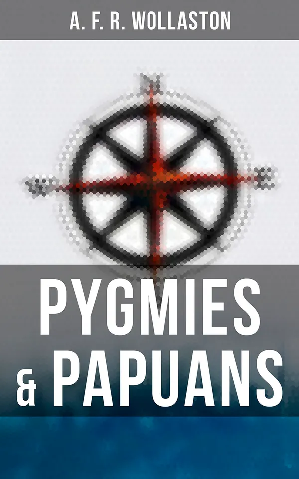 Pygmies & Papuans: The Stone Age To-day in Dutch New Guinea