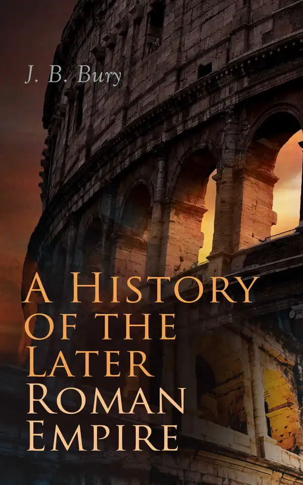 A History of the Later Roman Empire (Vol. 1&2) : From the Death of Theodosius I to the Death of Justinian - German Conquest of Western Europe & the Age of Justinian