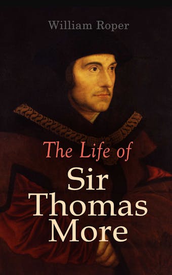 The Life of Sir Thomas More: Including Personal Correspondence - undefined