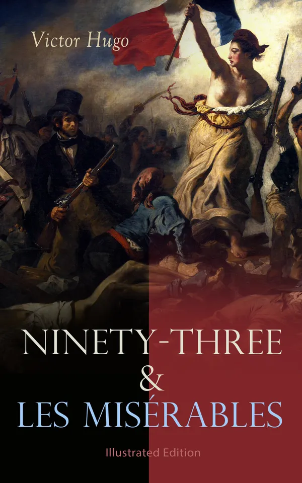 Ninety-Three & Les Misérables: Illustrated Edition : French Revolution in Literature
