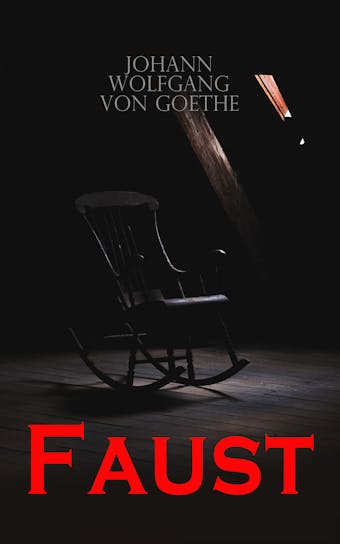 Faust: Part One & Two: The Tragic Tale of an Over-Ambitious Man - Johann Wolfgang von Goethe