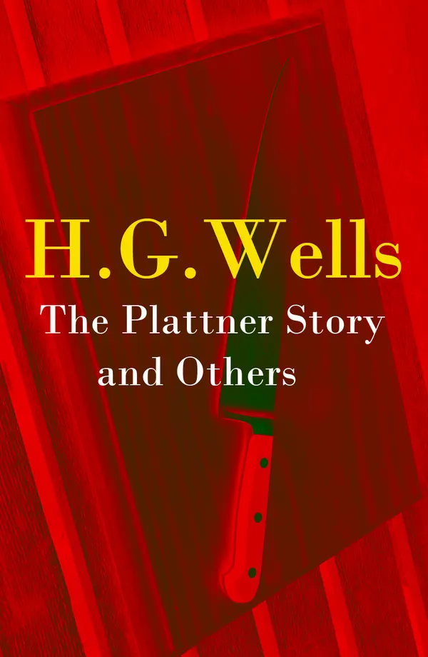 The Plattner Story and Others : (The original 1897 edition of 17 fantasy and science fiction short stories)