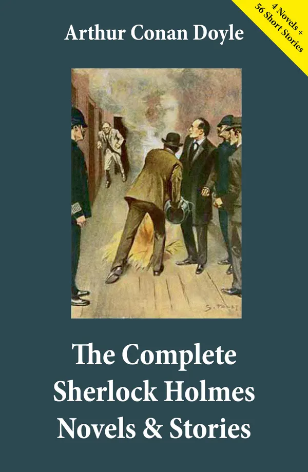 The Complete Sherlock Holmes Novels & Stories (4 Novels + 56 Short Stories) : A Victorian mystery treasury of Sherlock Holmes novels and stories
