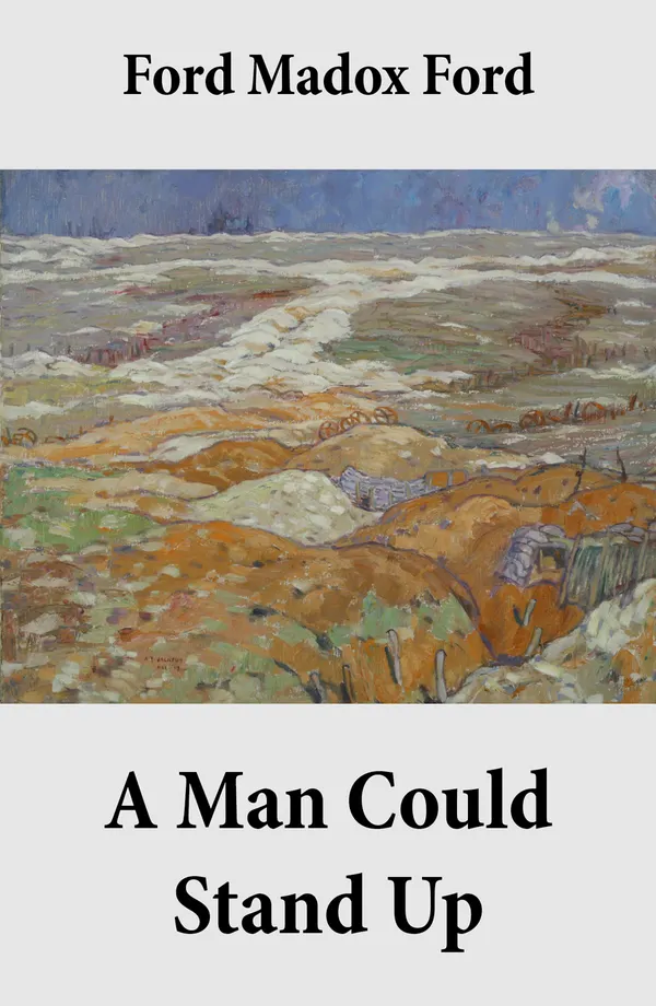 A Man Could Stand Up (Volume 3 of the tetralogy Parade's End)