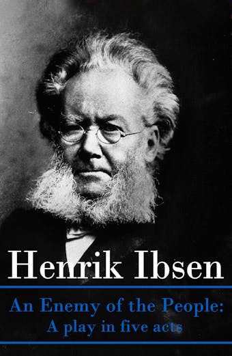 An Enemy of the People: A play in five acts - Henrik Ibsen