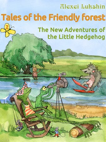 Tales of the Friendly Forest. The New Adventures of the Little Hedgehog - undefined