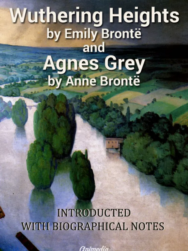 Wuthering Heights. Agnes Grey : With «Biographical Notice of Ellis and Acton Bell», by Charlotte Brontë
