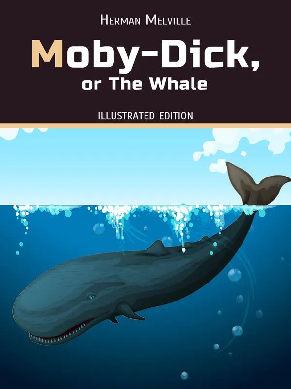 Moby-Dick, or, the Whale : Illustrated Edition