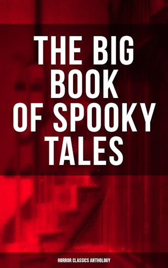 The Big Book of Spooky Tales - Horror Classics Anthology: Number 13, The Deserted House, The Man with the Pale Eyes, The Oblong Box, The Birth-Mark - undefined
