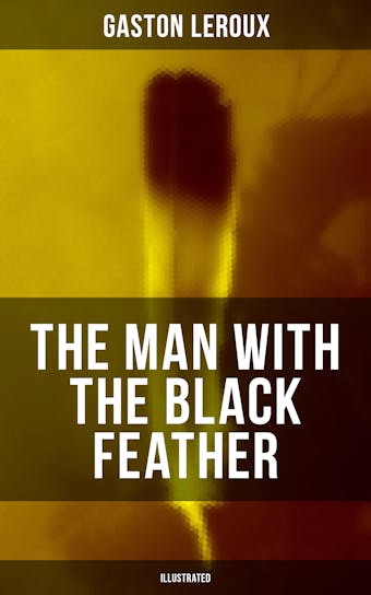 THE MAN WITH THE BLACK FEATHER (Illustrated): Horror Classic - Gaston Leroux