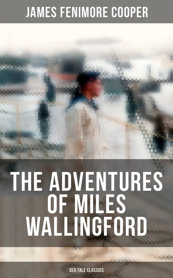 THE ADVENTURES OF MILES WALLINGFORD (Sea Tale Classics) : Autobiographical Novels