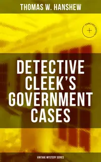 DETECTIVE CLEEK'S GOVERNMENT CASES (Vintage Mystery Series) : Enriched edition. The Adventures of the Vanishing Cracksman and the Master Detective, known as "the man of the forty faces"