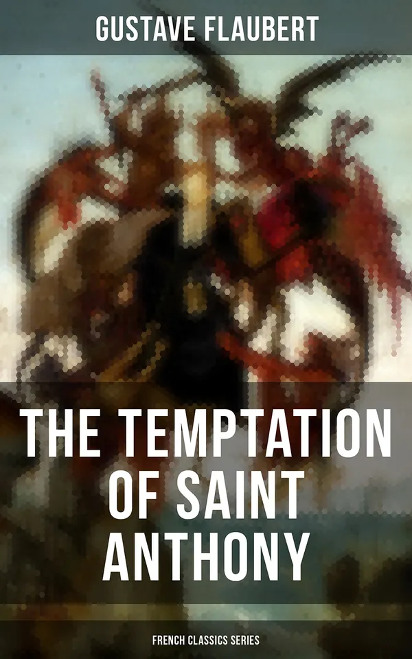 The Temptation of Saint Anthony (French Classics Series) : Historical Novel
