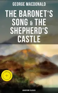 The Baronet's Song & The Shepherd's Castle (Adventure Classics) : Enriched edition.
