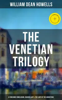 THE VENETIAN TRILOGY: A Foregone Conclusion, Ragged Lady & The Lady of the Aroostook : Enriched edition.