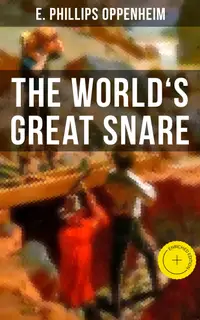 THE WORLD'S GREAT SNARE : Enriched edition. A Thriller Classic