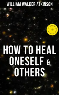 HOW TO HEAL ONESELF & OTHERS : Enriched edition.
