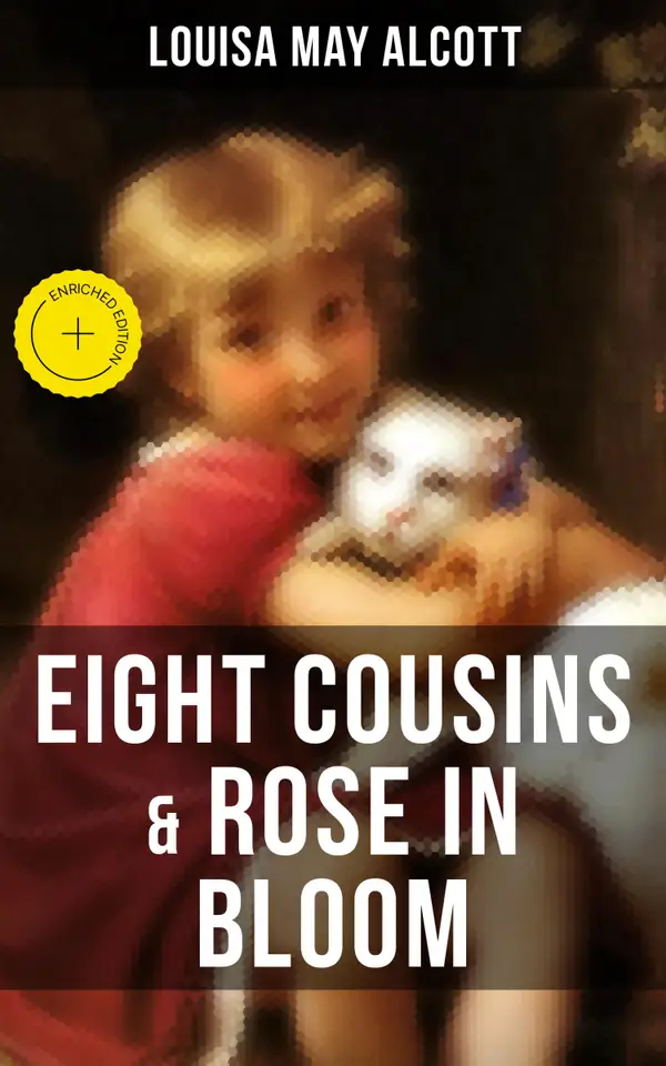 Eight Cousins: Including the Sequel "Rose in Bloom"