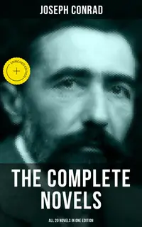 The Complete Novels of Joseph Conrad (All 20 Novels in One Edition) : Enriched edition. Including Author's Letters, Memoirs and Critical Essays