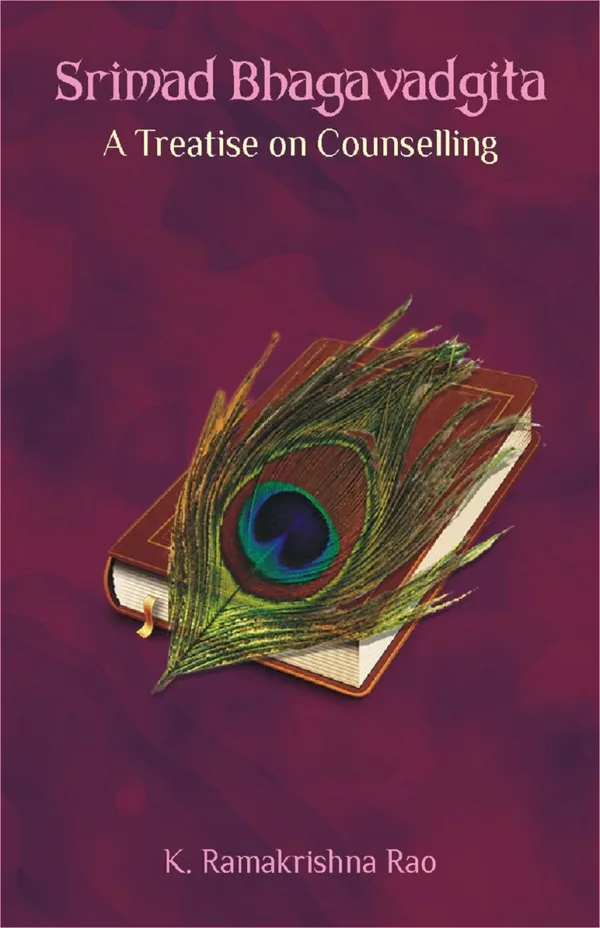Srimad Bhagavadgita : A Treatise on Counselling: A Psychological Study
