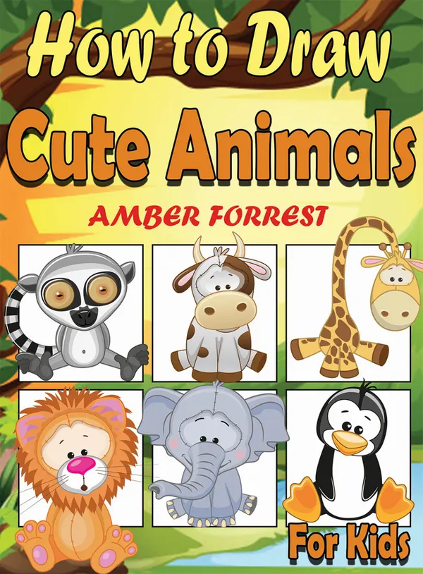 How To Draw Animals for Kids : Learn To Draw Cute Animals Step-by-Step Easy Drawing Instruction Book for kids
