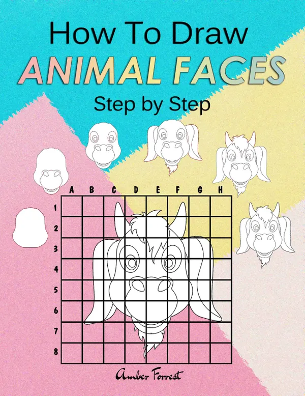How To Draw Animal Faces Step by Step : Drawing Animals For Kids & Adults : A Step-by-Step Drawing and Activity Book for Kids