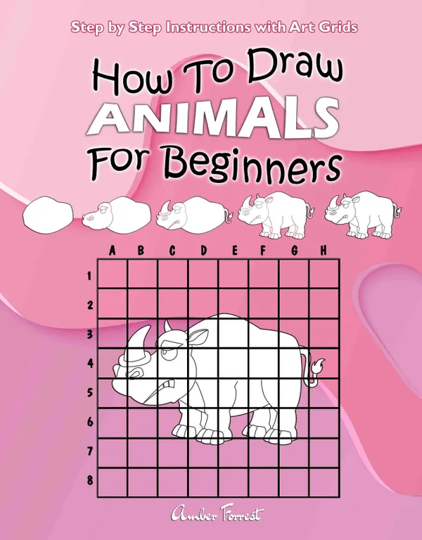 How To Draw Animals For Beginners : Step by Step Instructions with Art Grids : Learn To Draw Animals : Easy Step-by-Step Drawing Guide for Kids & Adults