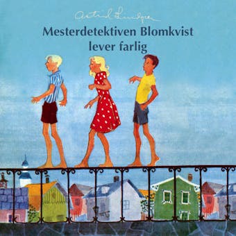 Mesterdetektiven Blomkvist lever farlig - Astrid Lindgren