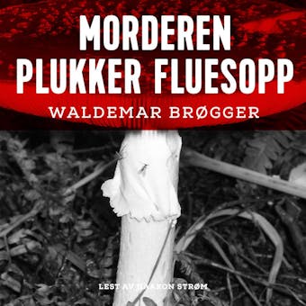 Morderen plukker fluesopp - Waldemar BrÃ¸gger