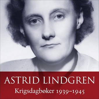 Krigsdagbøker 1939-1945 - Astrid Lindgren