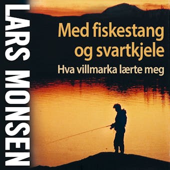 Med fiskestang og svartkjele - Lars Monsen