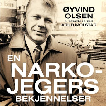 En narkojegers bekjennelser - Øyvind Olsen