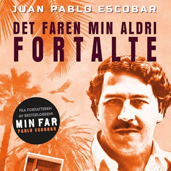Pablo Escobar - Det faren min aldri fortalte - Juan Pablo Escobar