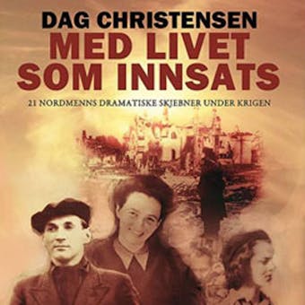 Med livet som innsats - 21 nordmenns dramatiske sk - Dag Christensen