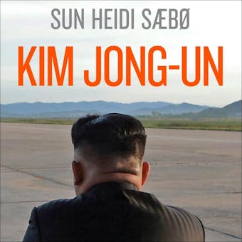 Kim Jong-un - Et skyggeportrett av en diktator - Sun Heidi Sæbø