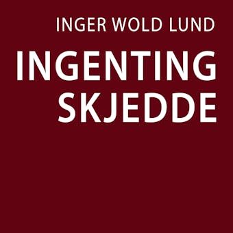 Ingenting skjedde - Inger Wold Lund
