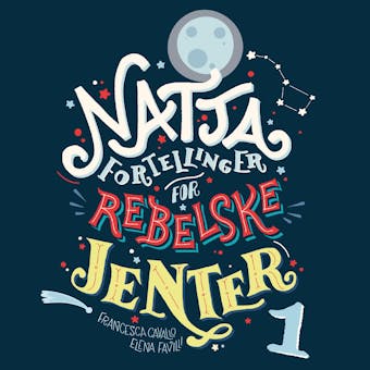 Nattafortellinger for rebelske jenter - Elena Favilli, Francesca Cavallo