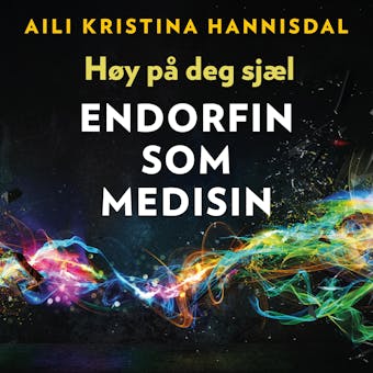 Høy på deg sjæl - Endorfin som medisin - Aili Hannisdal