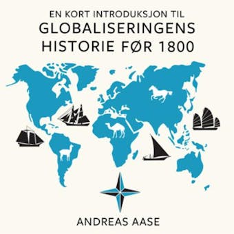 En kort introduksjon til globaliseringens historie - Andreas Aase