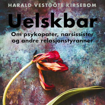 Uelskbar - Om psykopater, narsissister og andre re - Harald Vestgöte Kirsebom