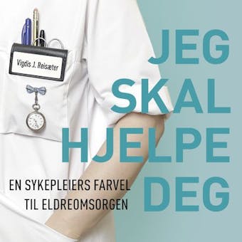 Jeg skal hjelpe deg - En sykepleiers farvel til el