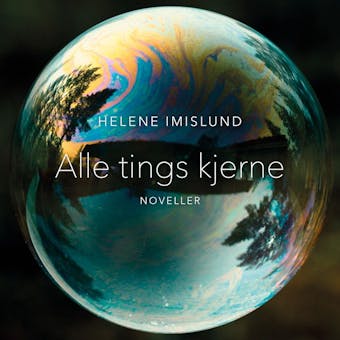 Alle tings kjerne - Helene Imislund