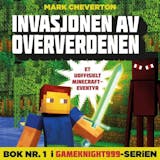 Omslag til Invasjonen av Oververdenen : et uoffisielt Minecraft-eventyr