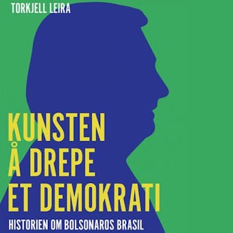 Kunsten å drepe et demokrati - Historien om Bolson - Torkjell Leira