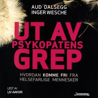 Ut av psykopatens grep: hvordan komme fri fra helsefarlige mennesker - Aud Dalsegg, Inger Wesche