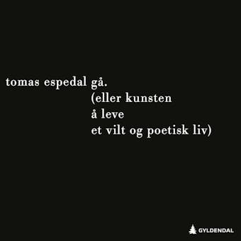 Gå: (eller Kunsten å leve et vilt og poetisk liv) - Tomas Espedal