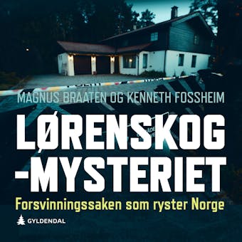 LÃ¸renskog-mysteriet: forsvinningssaken som ryster Norge - Magnus Braaten, Kenneth Fossheim